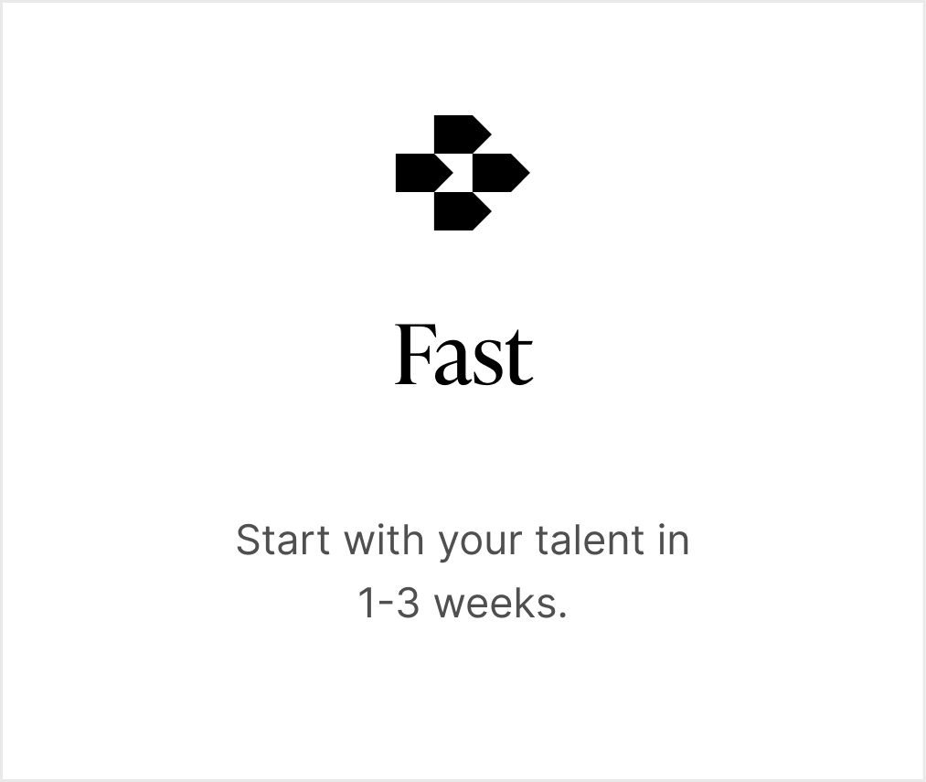 Fast: Start with your talent in 1-3 weeks.